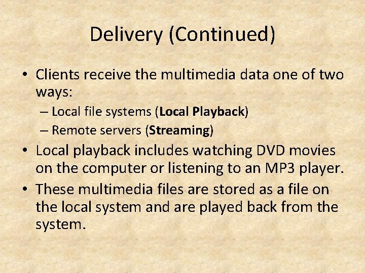Delivery (Continued) • Clients receive the multimedia data one of two ways: – Local