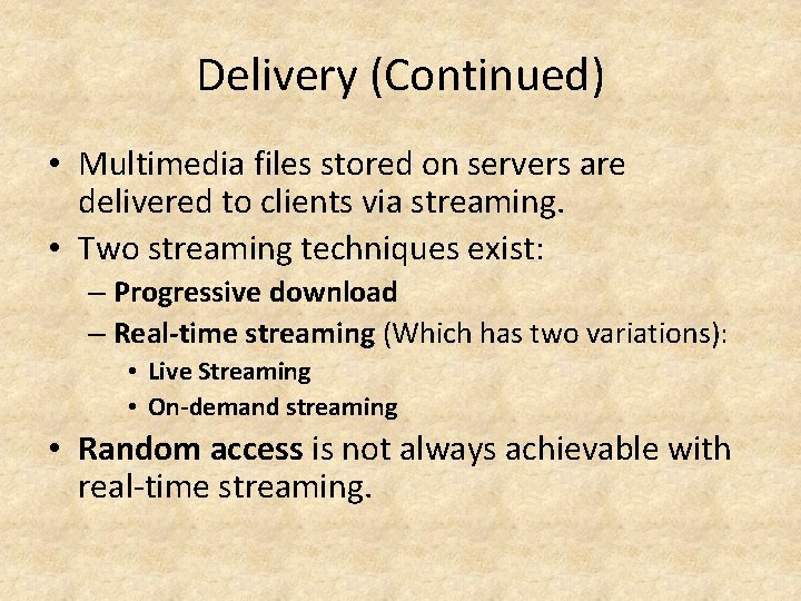 Delivery (Continued) • Multimedia files stored on servers are delivered to clients via streaming.