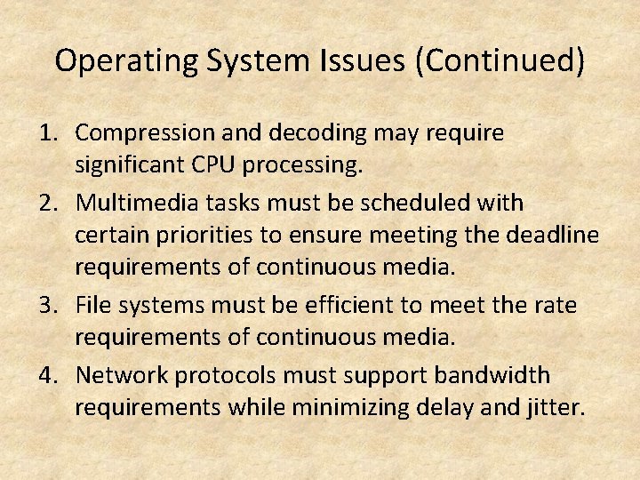 Operating System Issues (Continued) 1. Compression and decoding may require significant CPU processing. 2.