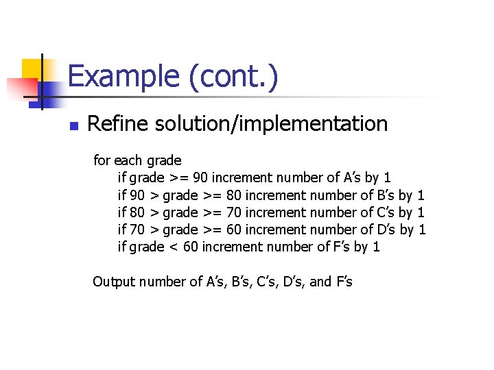 Example (cont. ) n Refine solution/implementation for each grade if grade >= 90 increment