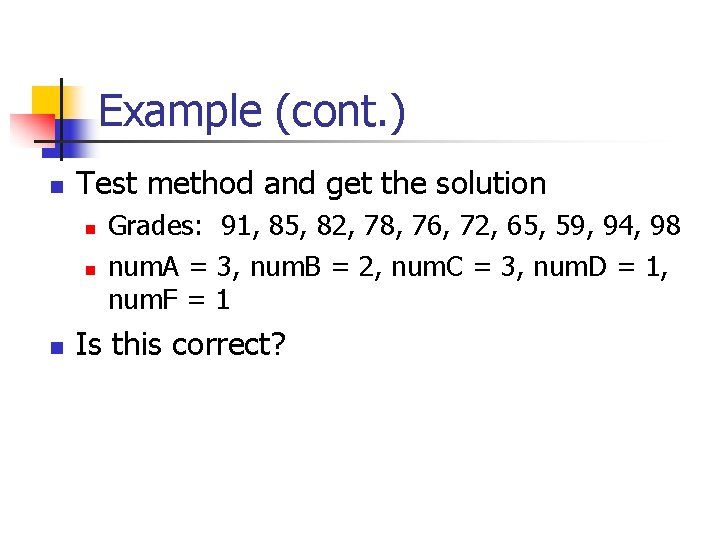 Example (cont. ) n Test method and get the solution n Grades: 91, 85,