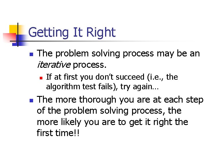 Getting It Right n The problem solving process may be an iterative process. n