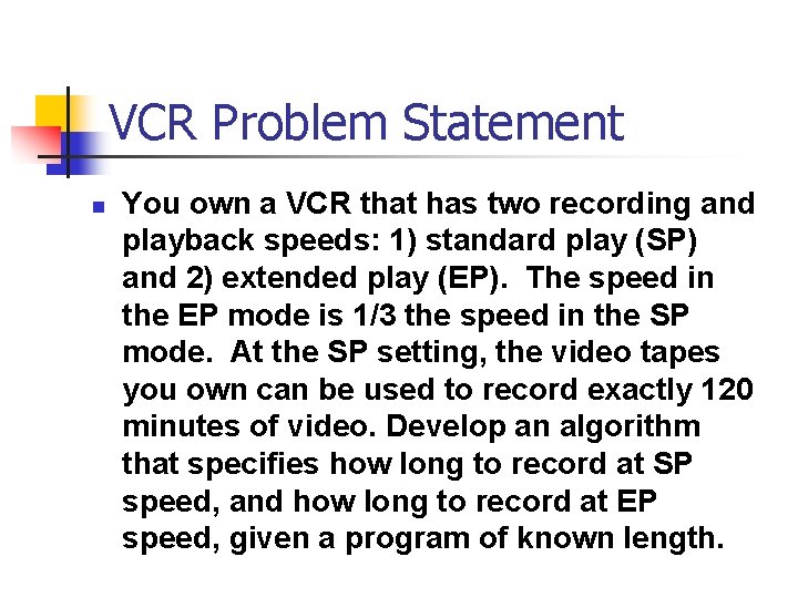 VCR Problem Statement n You own a VCR that has two recording and playback