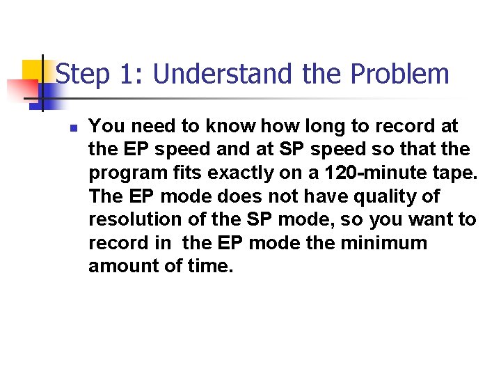 Step 1: Understand the Problem n You need to know how long to record