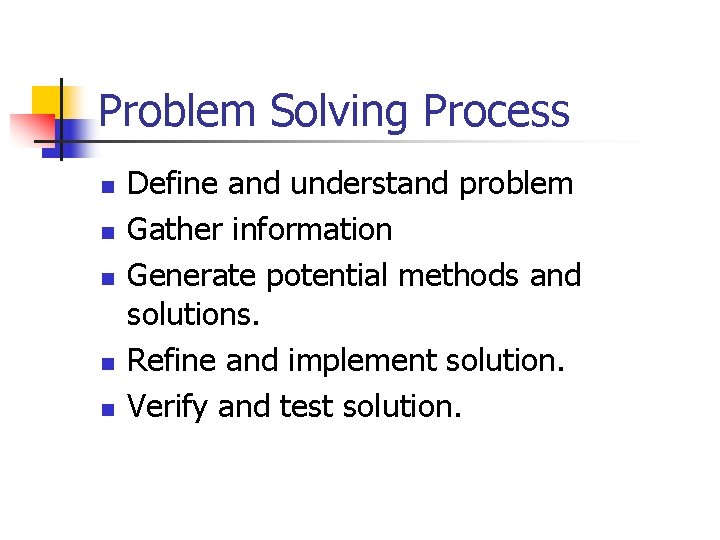 Problem Solving Process n n n Define and understand problem Gather information Generate potential