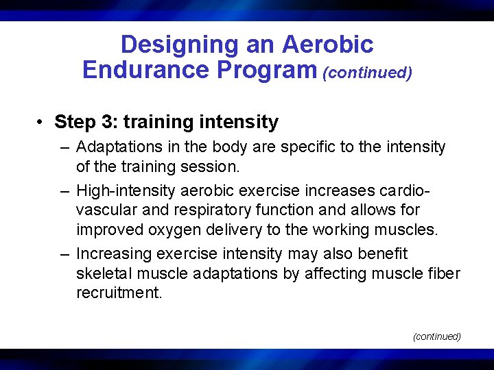 Designing an Aerobic Endurance Program (continued) • Step 3: training intensity – Adaptations in
