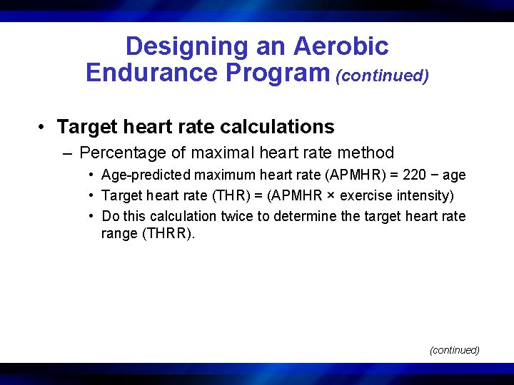 Designing an Aerobic Endurance Program (continued) • Target heart rate calculations – Percentage of