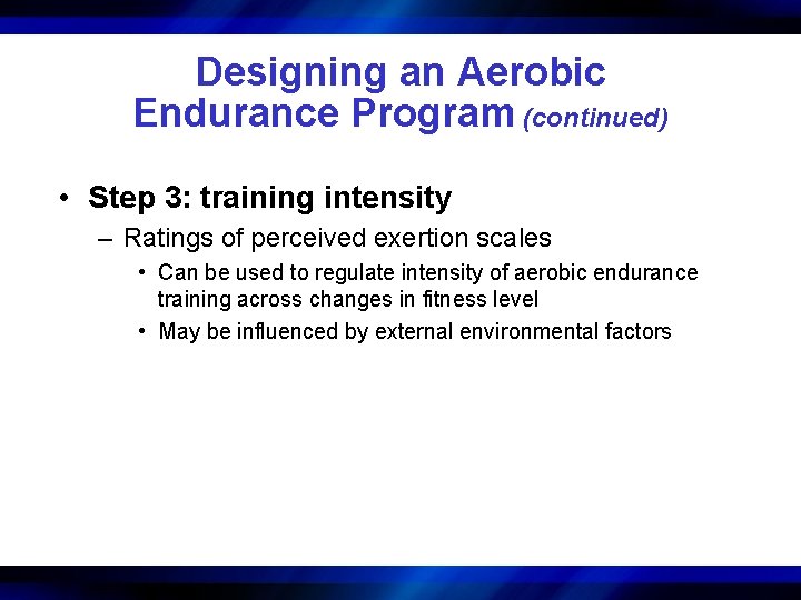 Designing an Aerobic Endurance Program (continued) • Step 3: training intensity – Ratings of