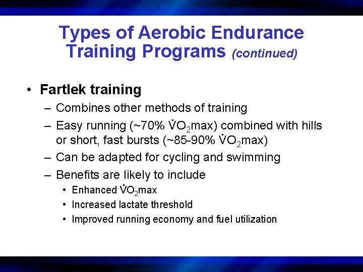 Types of Aerobic Endurance Training Programs (continued) • Fartlek training – Combines other methods