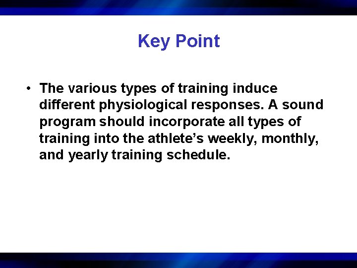 Key Point • The various types of training induce different physiological responses. A sound