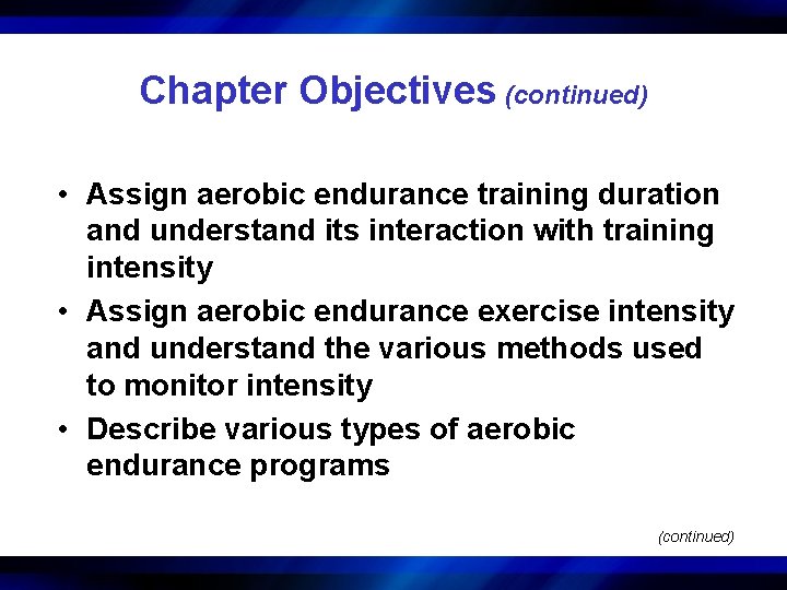 Chapter Objectives (continued) • Assign aerobic endurance training duration and understand its interaction with
