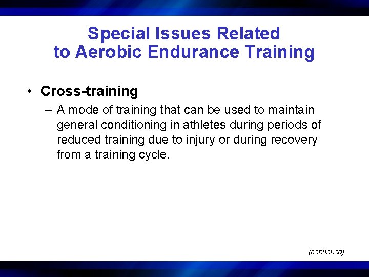 Special Issues Related to Aerobic Endurance Training • Cross-training – A mode of training