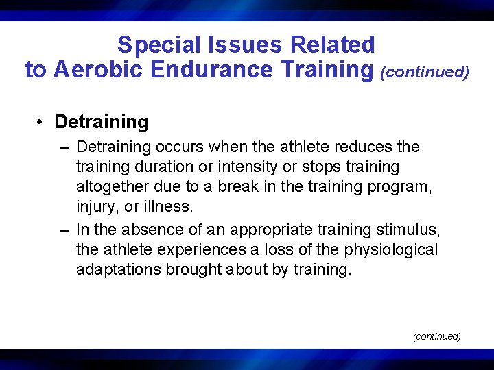 Special Issues Related to Aerobic Endurance Training (continued) • Detraining – Detraining occurs when