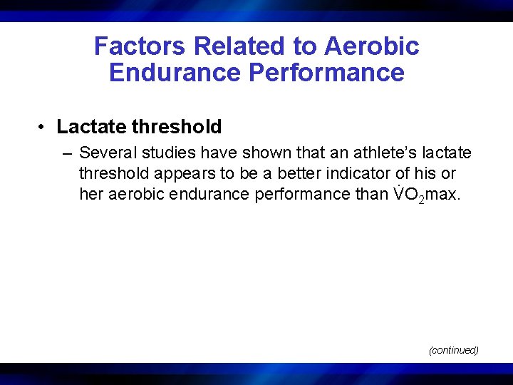 Factors Related to Aerobic Endurance Performance • Lactate threshold – Several studies have shown