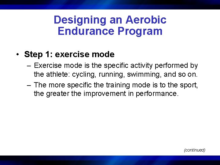 Designing an Aerobic Endurance Program • Step 1: exercise mode – Exercise mode is