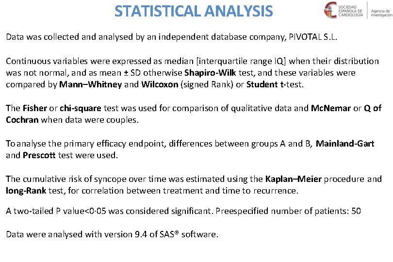 STATISTICAL ANALYSIS Data was collected analysed by an independent database company, PIVOTAL S. L.