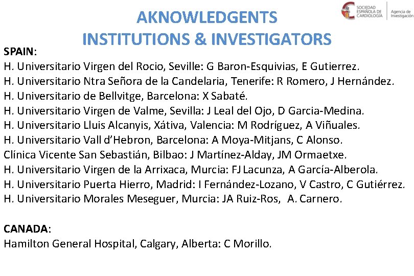 AKNOWLEDGENTS INSTITUTIONS & INVESTIGATORS SPAIN: H. Universitario Virgen del Rocio, Seville: G Baron-Esquivias, E