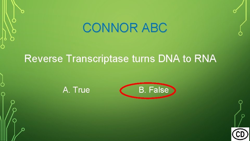 CONNOR ABC Reverse Transcriptase turns DNA to RNA A. True B. False 