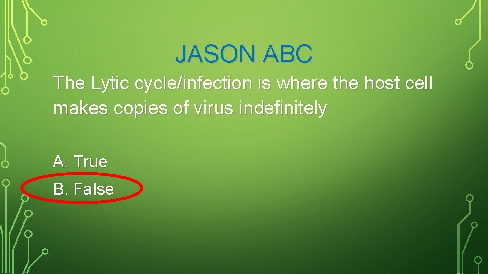 JASON ABC The Lytic cycle/infection is where the host cell makes copies of virus