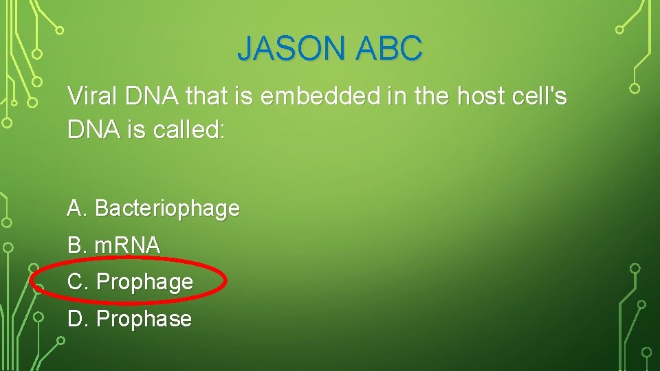 JASON ABC Viral DNA that is embedded in the host cell's DNA is called: