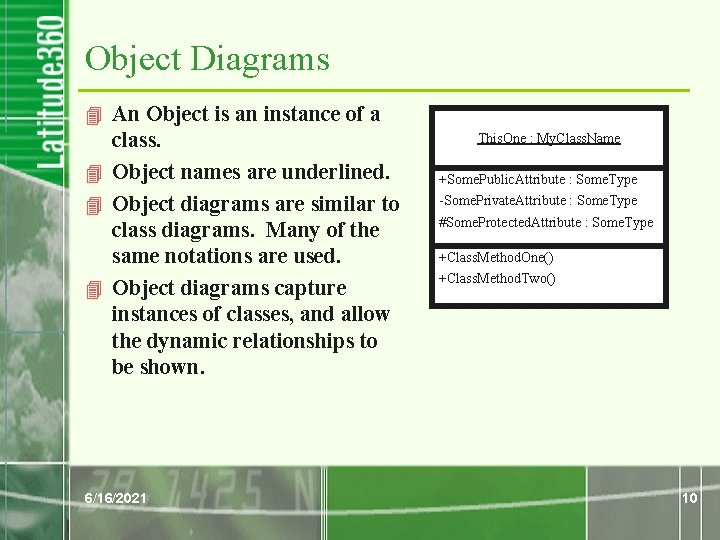 Object Diagrams 4 An Object is an instance of a class. 4 Object names Object Diagrams 4 An Object is an instance of a class. 4 Object names