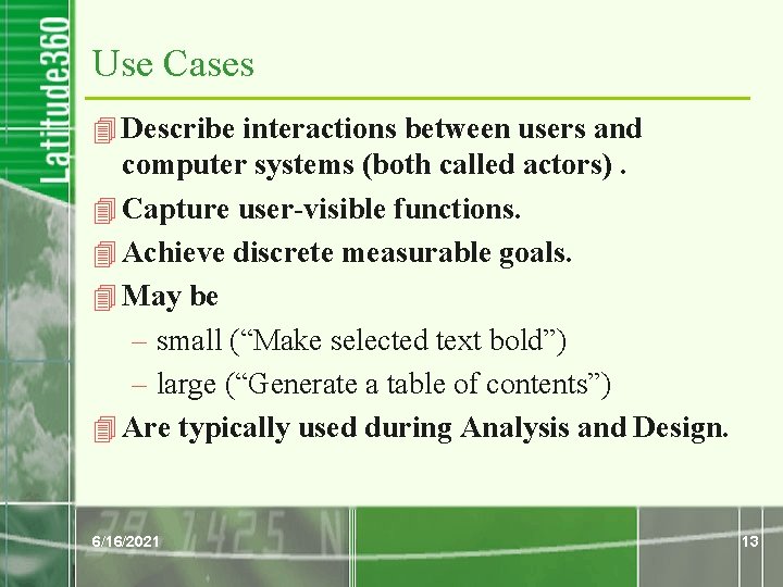 Use Cases 4 Describe interactions between users and computer systems (both called actors). 4 Use Cases 4 Describe interactions between users and computer systems (both called actors). 4