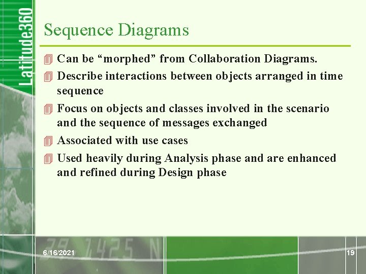 Sequence Diagrams 4 Can be “morphed” from Collaboration Diagrams. 4 Describe interactions between objects Sequence Diagrams 4 Can be “morphed” from Collaboration Diagrams. 4 Describe interactions between objects