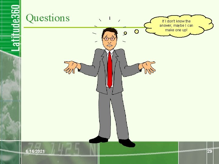Questions 6/16/2021 If I don’t know the answer, maybe I can make one up! Questions 6/16/2021 If I don’t know the answer, maybe I can make one up!