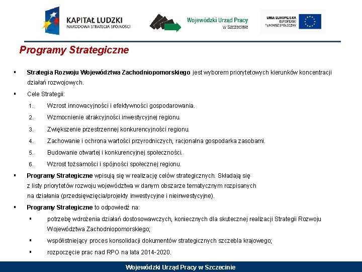 Programy Strategiczne § Strategia Rozwoju Województwa Zachodniopomorskiego jest wyborem priorytetowych kierunków koncentracji działań rozwojowych.