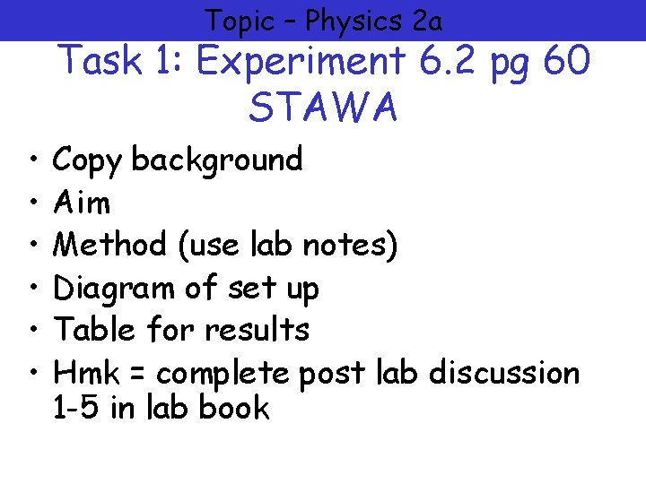 Topic – Physics 2 a Task 1: Experiment 6. 2 pg 60 STAWA •