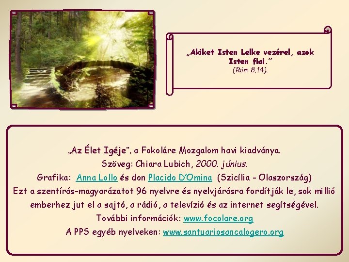 „Akiket Isten Lelke vezérel, azok Isten fiai. ” (Róm 8, 14). „Az Élet Igéje”, „Akiket Isten Lelke vezérel, azok Isten fiai. ” (Róm 8, 14). „Az Élet Igéje”,