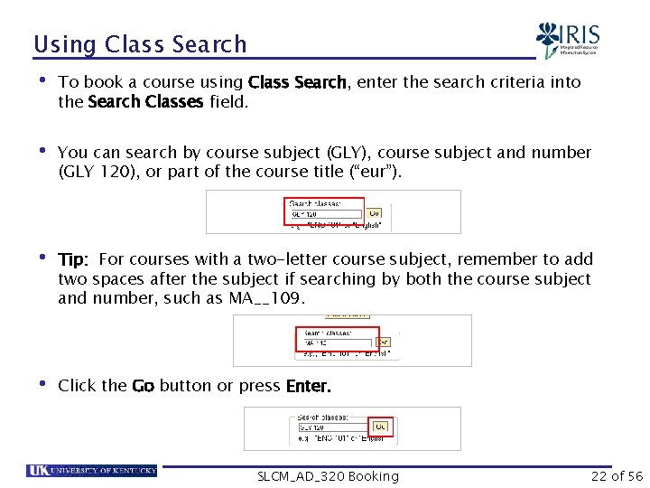 Using Class Search • To book a course using Class Search, enter the search