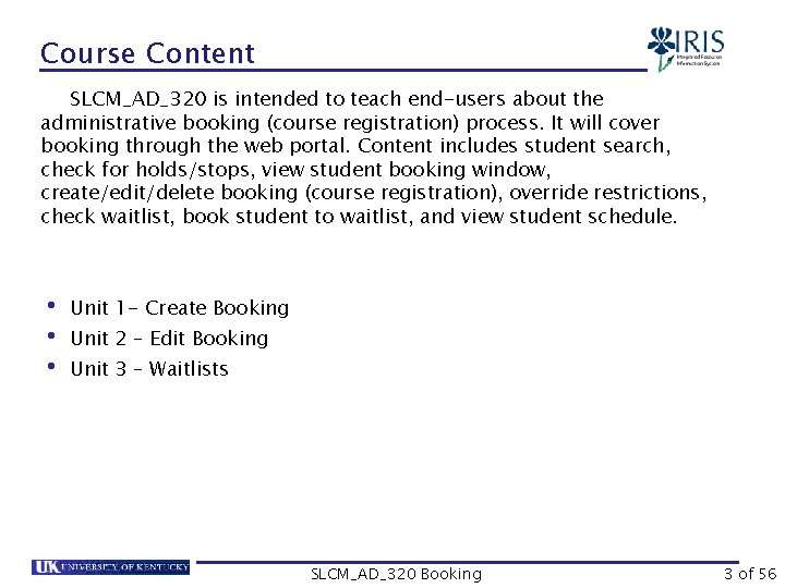 Course Content SLCM_AD_320 is intended to teach end-users about the administrative booking (course registration)