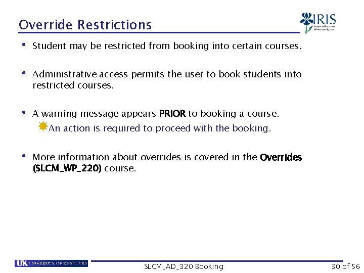 Override Restrictions • Student may be restricted from booking into certain courses. • Administrative