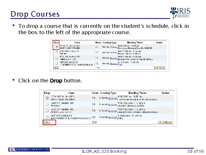 Drop Courses • To drop a course that is currently on the student’s schedule,