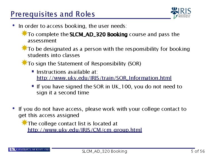 Prerequisites and Roles • In order to access booking, the user needs: To complete
