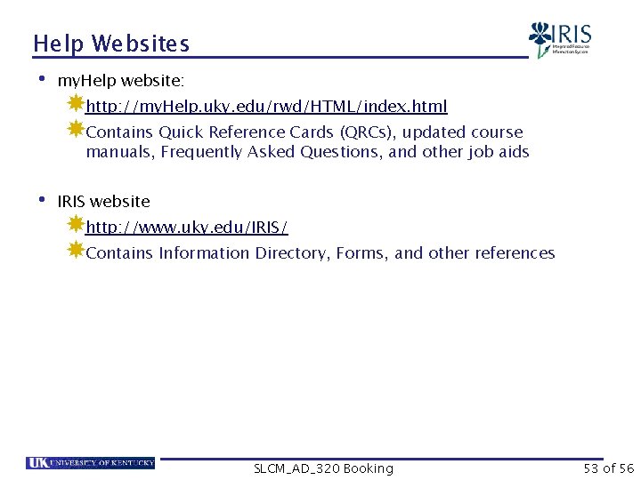 Help Websites • my. Help website: http: //my. Help. uky. edu/rwd/HTML/index. html Contains Quick