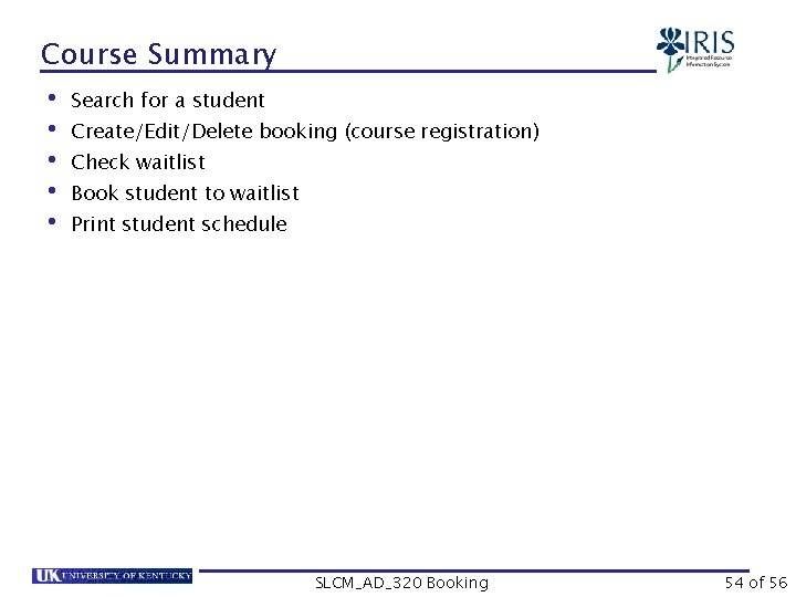 Course Summary • Search for a student • Create/Edit/Delete booking (course registration) • Check