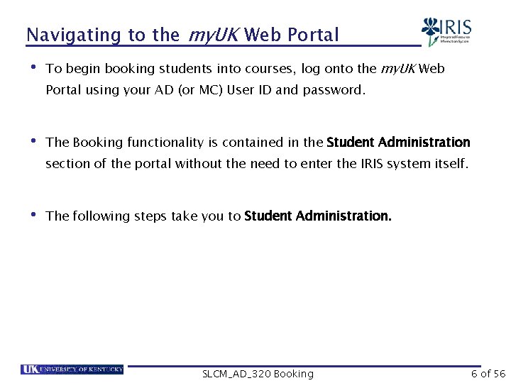 Navigating to the my. UK Web Portal • To begin booking students into courses,