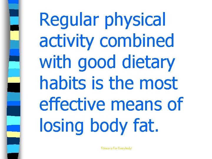 Regular physical activity combined with good dietary habits is the most effective means of