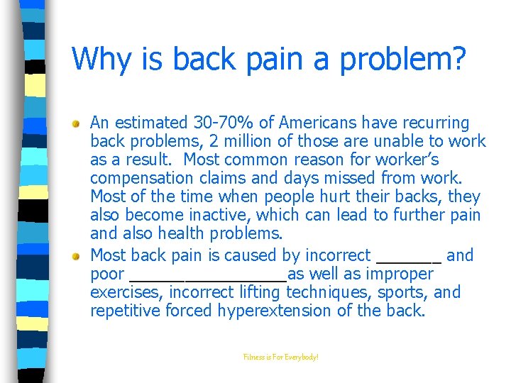 Why is back pain a problem? An estimated 30 -70% of Americans have recurring