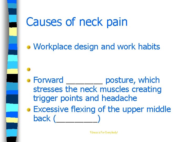 Causes of neck pain Workplace design and work habits Forward ____ posture, which stresses