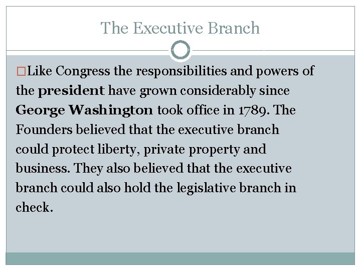 The Executive Branch �Like Congress the responsibilities and powers of the president have grown