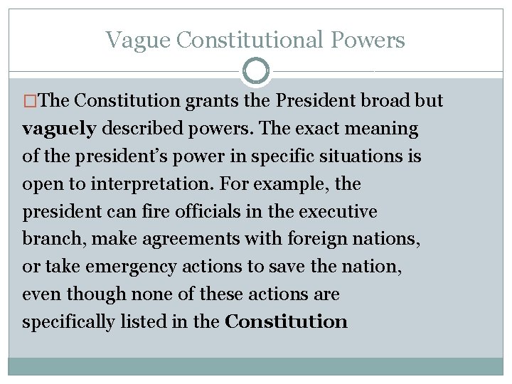 Vague Constitutional Powers �The Constitution grants the President broad but vaguely described powers. The