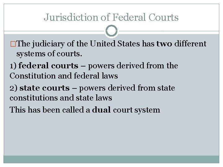 Jurisdiction of Federal Courts �The judiciary of the United States has two different systems