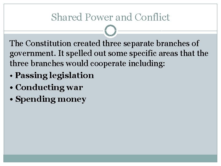 Shared Power and Conflict The Constitution created three separate branches of government. It spelled