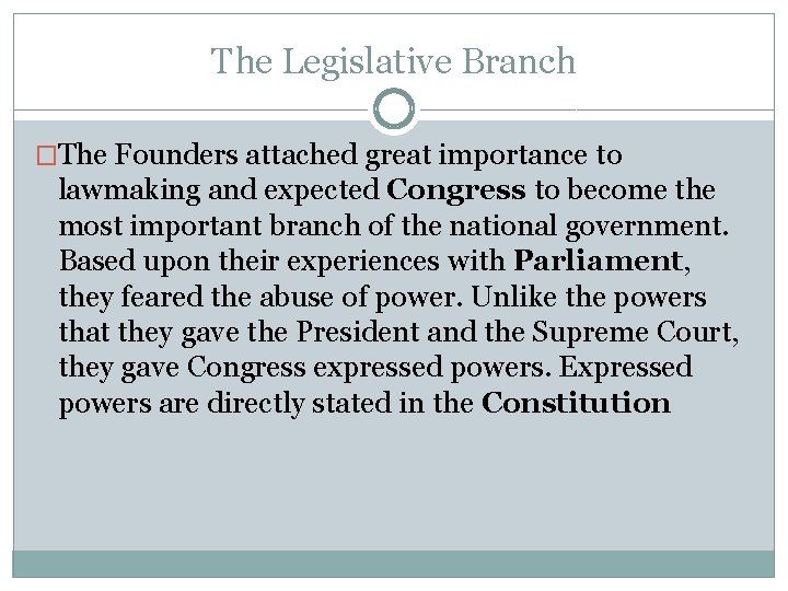 The Legislative Branch �The Founders attached great importance to lawmaking and expected Congress to