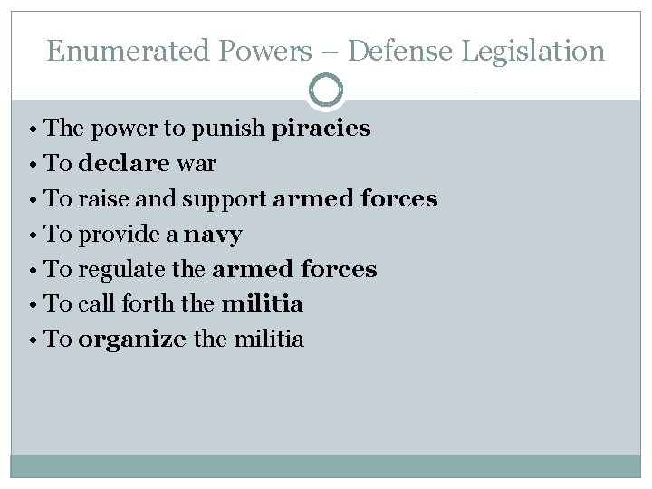 Enumerated Powers – Defense Legislation • The power to punish piracies • To declare