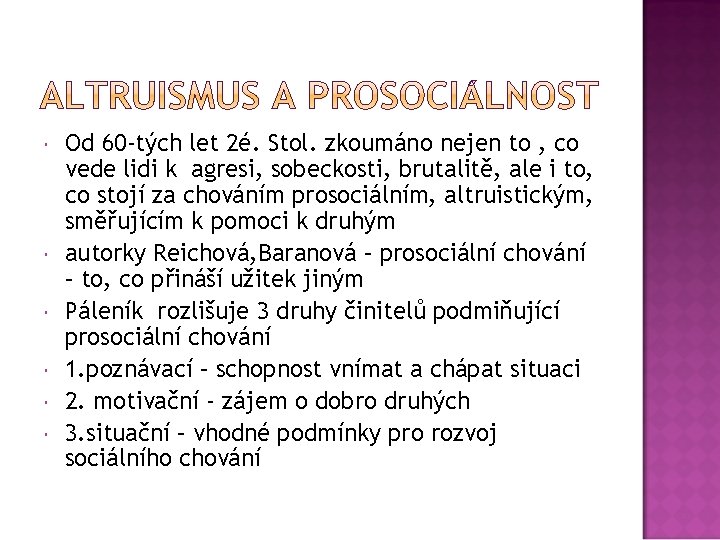  Od 60 -tých let 2é. Stol. zkoumáno nejen to , co vede lidi