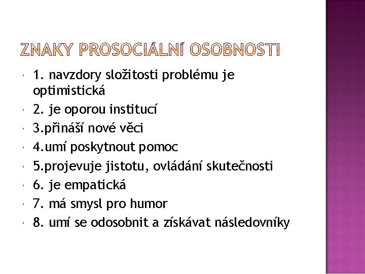  1. navzdory složitosti problému je optimistická 2. je oporou institucí 3. přináší nové